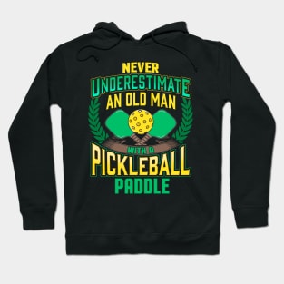 Never Underestimate An Old Man With A Pickleball Paddle Hoodie